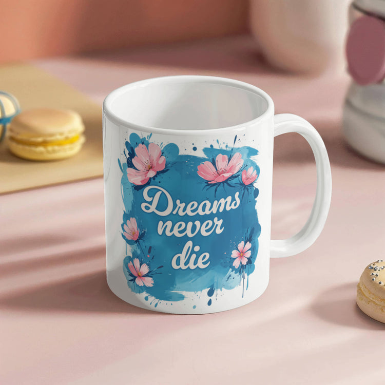 Dreams Never Die – 11oz White Ceramic Mug - Marlofy.com