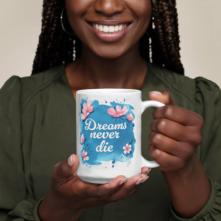 Dreams Never Die – 11oz White Ceramic Mug - Marlofy.com